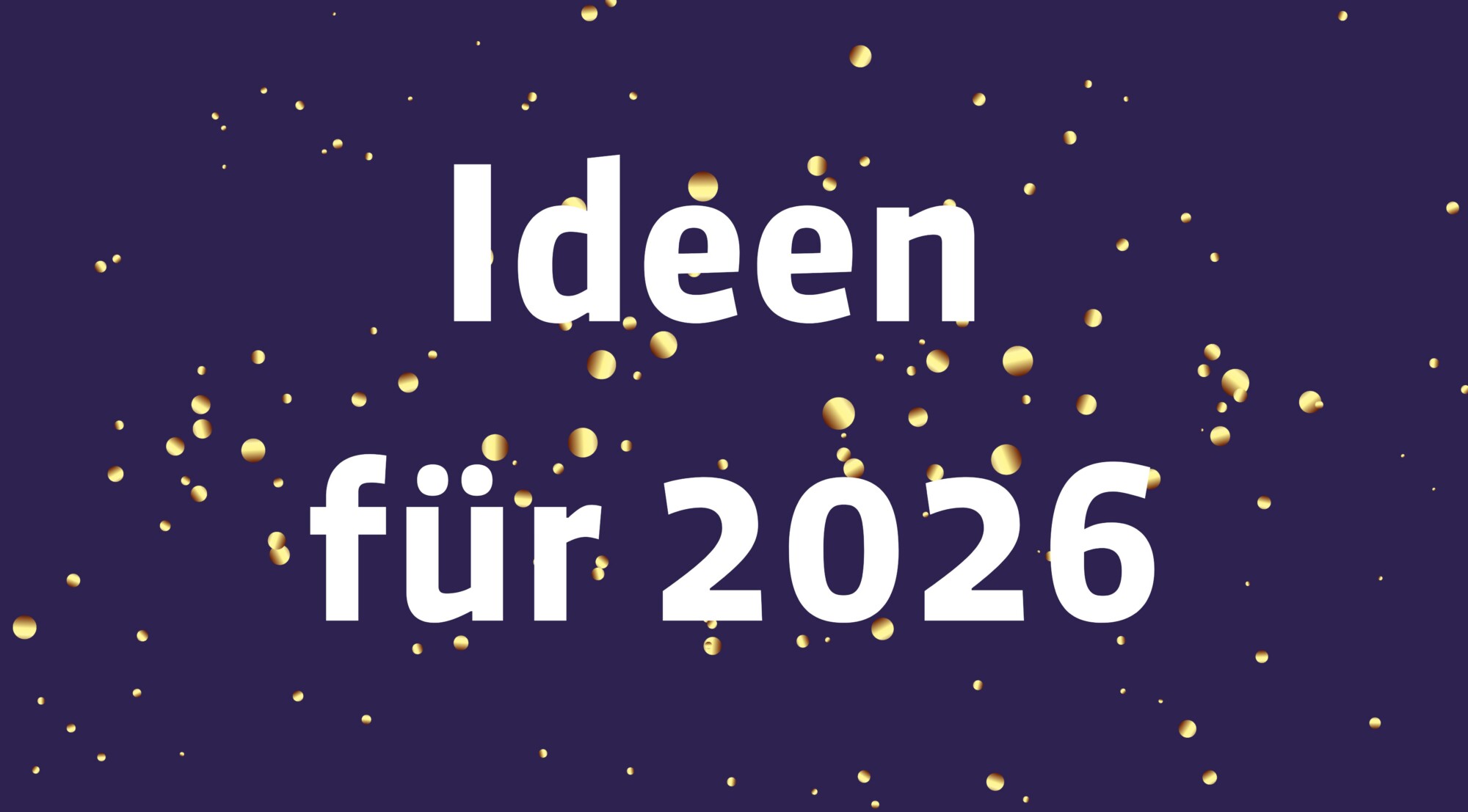 dunkelblauer Hintergrund mit goldenem Glitzer und dem Schriftzug "Ideen für 2026"